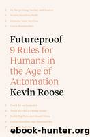 Futureproof: 9 Rules for Humans in the Age of Automation by Roose Kevin