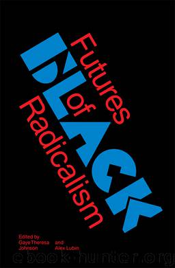 Futures of Black Radicalism by Gaye Theresa Johnson & Alex Lubin