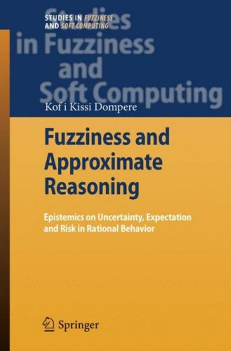 Fuzziness and Approximate Reasoning Epistemics on Uncertainty, Expectation and Risk in Rational Behavior by Unknown