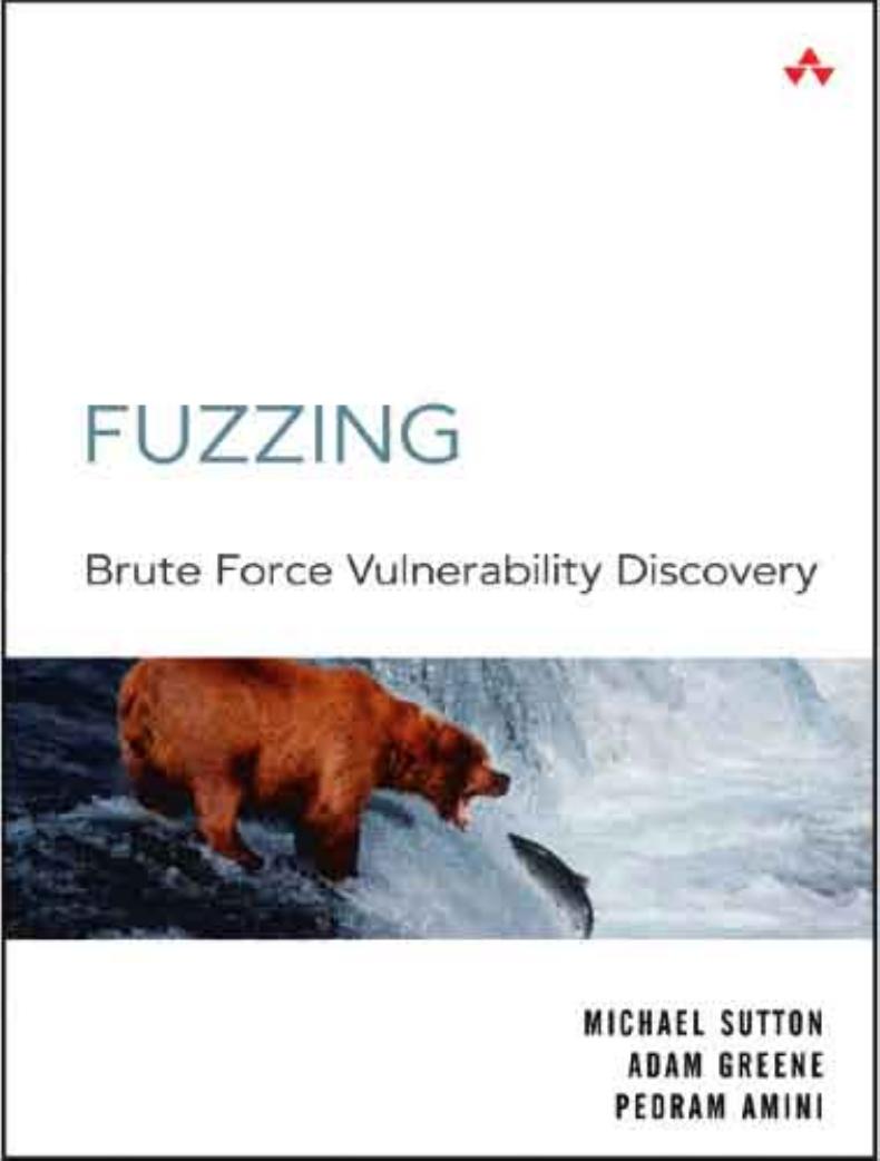Fuzzing: Brute Force Vulnerability Discovery by Michael Sutton Adam Greene Pedram Amini