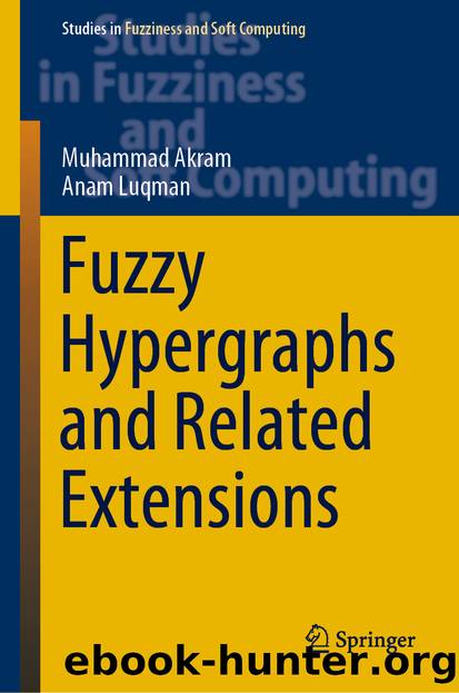 Fuzzy Hypergraphs and Related Extensions by Muhammad Akram & Anam Luqman