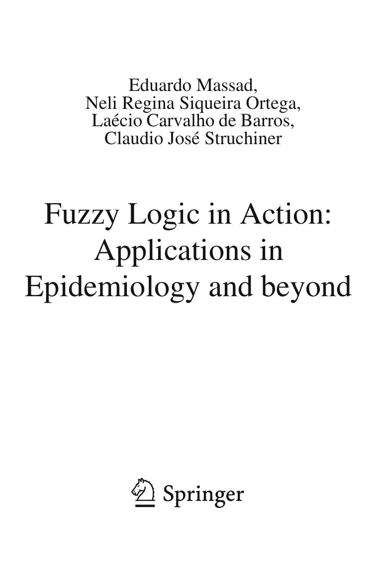 Fuzzy Logic in Action: Applications in Epidemiology and beyond by Eduardo Massad Neli Regina Siqueira Ortega Laécio Carvalho de Barros Claudio José Struchiner