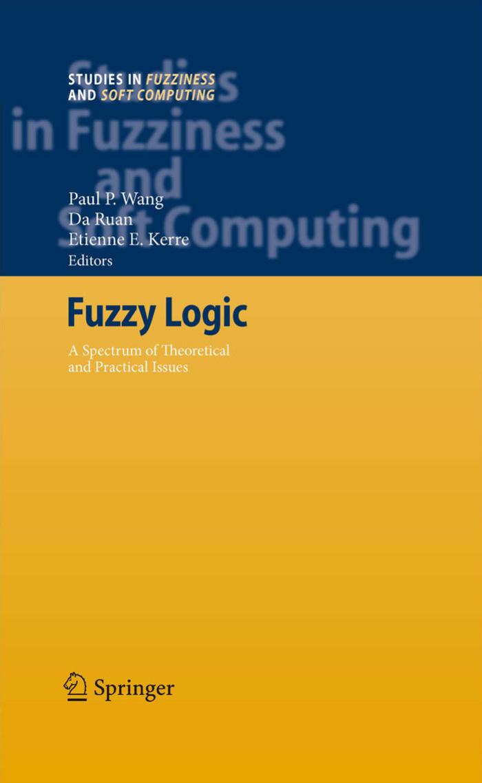 Fuzzy Logic: A Spectrum of Theoretical & Practical Issues by Paul P. Wang Da Ruan Etienne E. Kerre (auth.) Paul P. Wang Da Ruan Etienne E. Kerre (eds.)