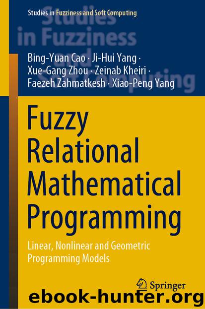 Fuzzy Relational Mathematical Programming by Bing-Yuan Cao & Ji-Hui Yang & Xue-Gang Zhou & Zeinab Kheiri & Faezeh Zahmatkesh & Xiao-Peng Yang