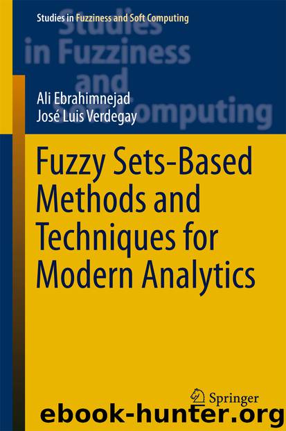 Fuzzy Sets-Based Methods and Techniques for Modern Analytics by Ali Ebrahimnejad & José Luis Verdegay