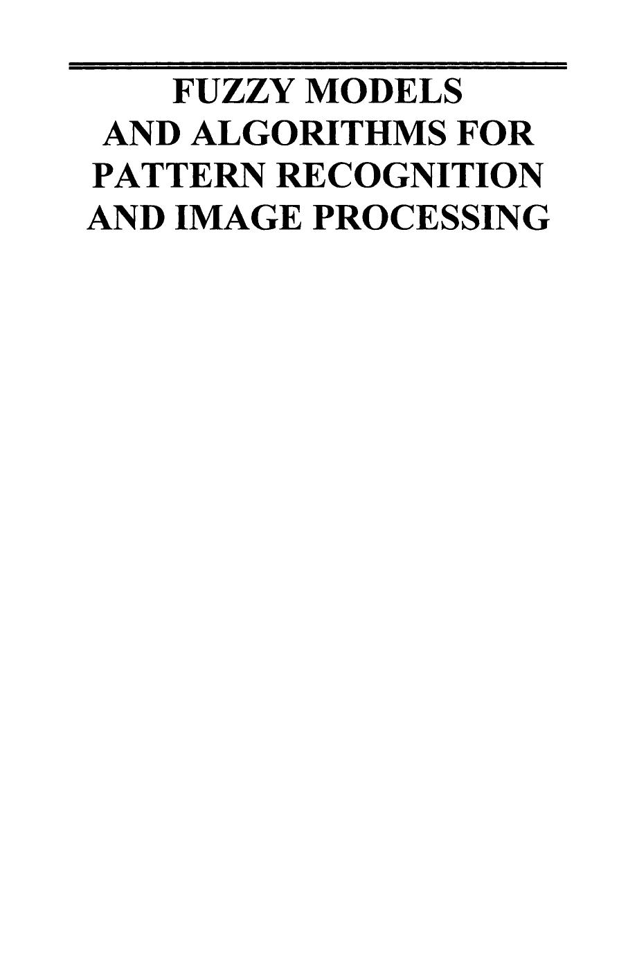 Fuzzy models and algorithms for pattern recognition and image processing by James C. Bezdek Raghu Krisnapuram Nikhil R. Pal