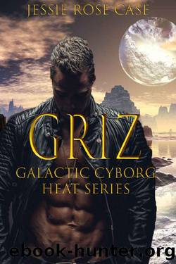 G R I Z Hot!: Galactic Cyborg Heat Series by Jessie Rose Case