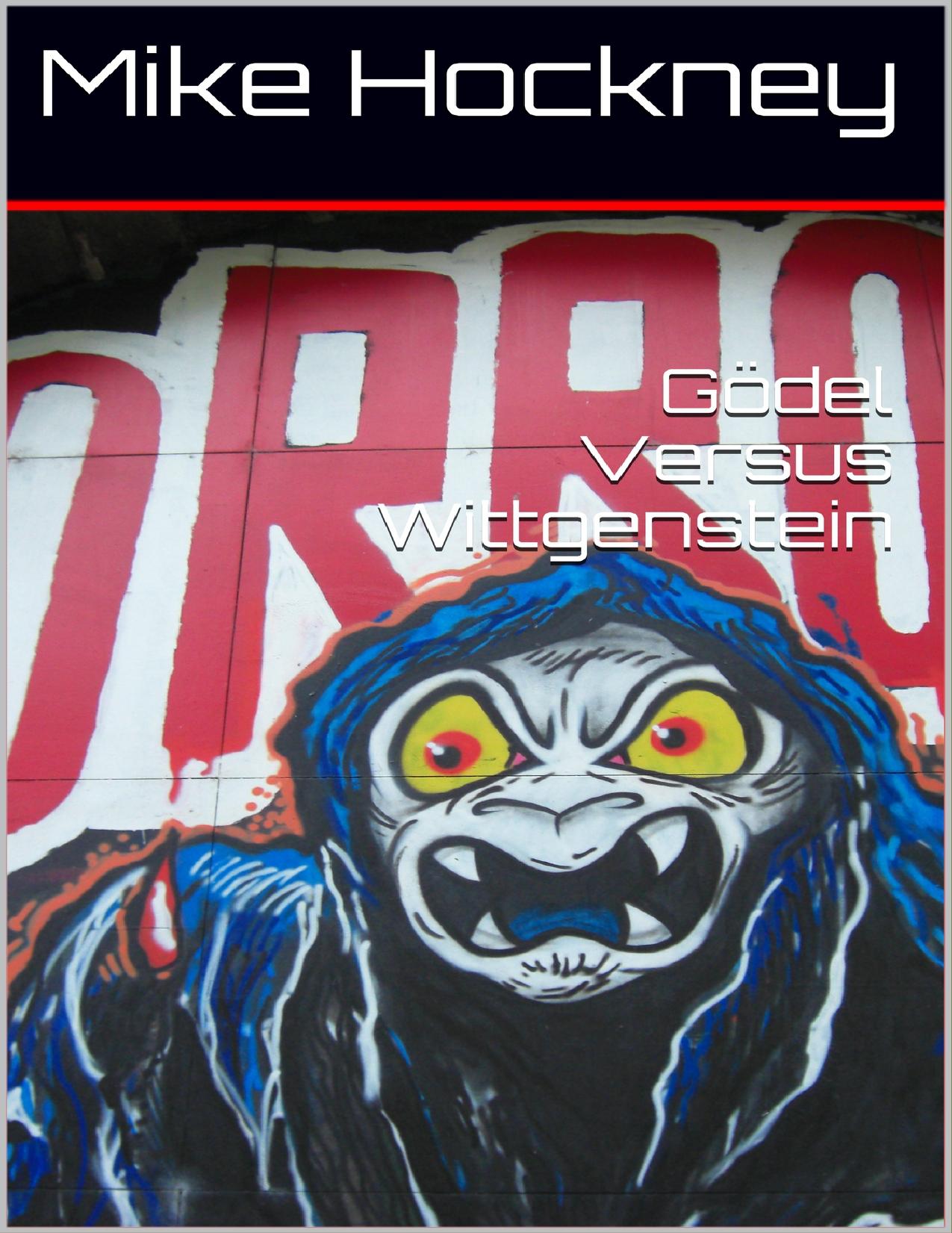 Gödel Versus Wittgenstein (The God Series Book 29) by Mike Hockney