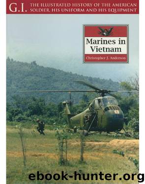 G.I: The Illustrated History of the American soldier, his Uniform and his Equipment [28] Marines in Vietnam by Christopher J. Anderson