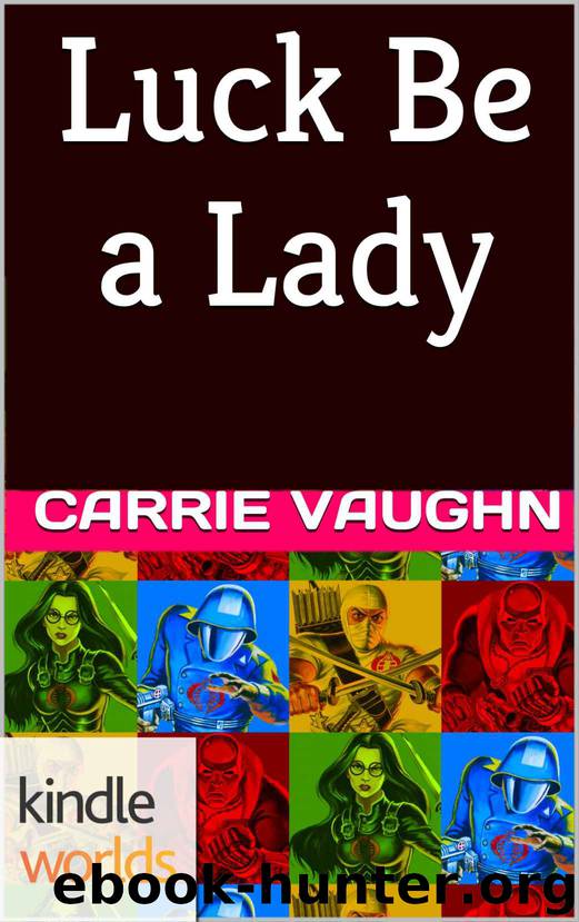 G.I. JOE: Luck Be a Lady (Kindle Worlds Novella) by Carrie Vaughn