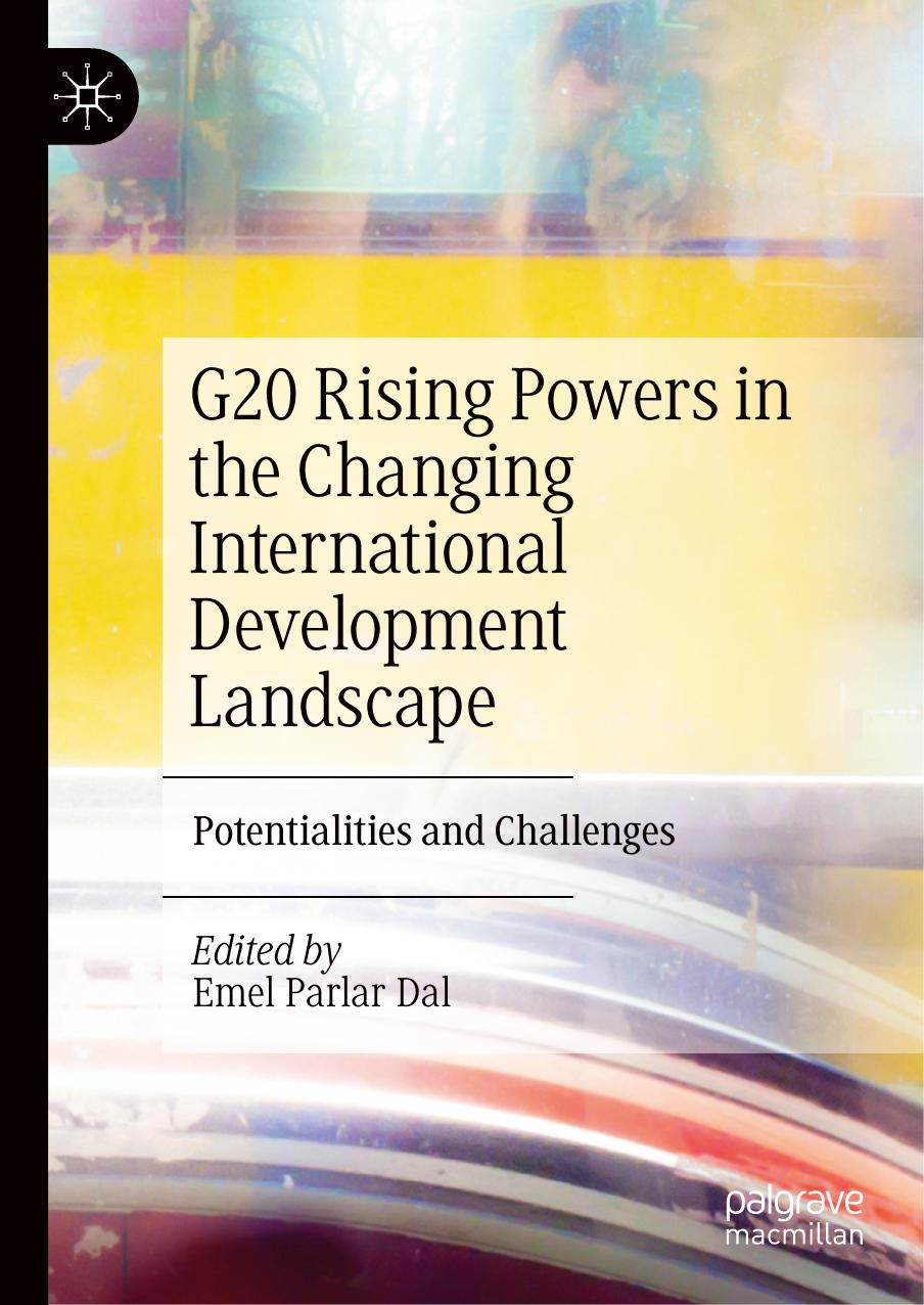 G20 Rising Powers in the Changing International Development Landscape: Potentialities and Challenges by Emel Parlar Dal