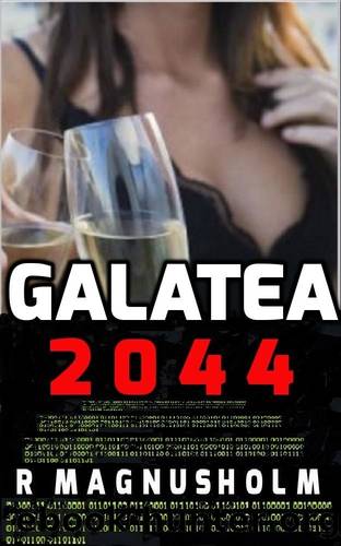 GALATEA 2044: A Novel of the Near Future: An Emergent AI Technothriller by Magnusholm R