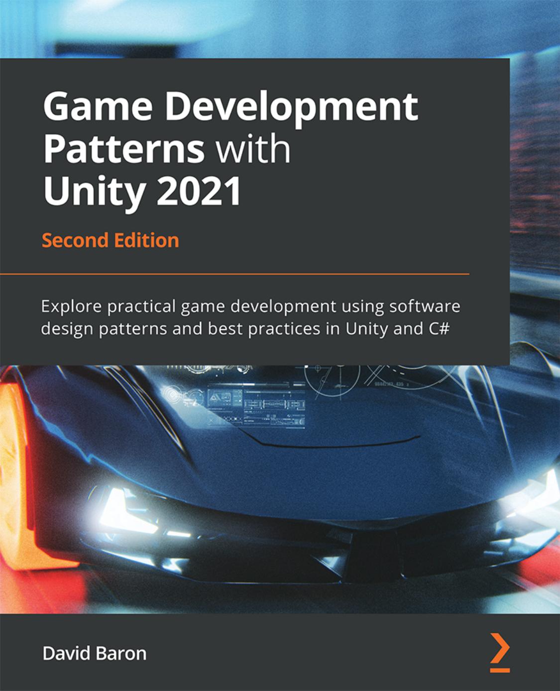 GAME DEVELOPMENT PATTERNS WITH UNITY 2021 - explore practical game development using... industry design patterns and best practices in uni. by DAVID BARON