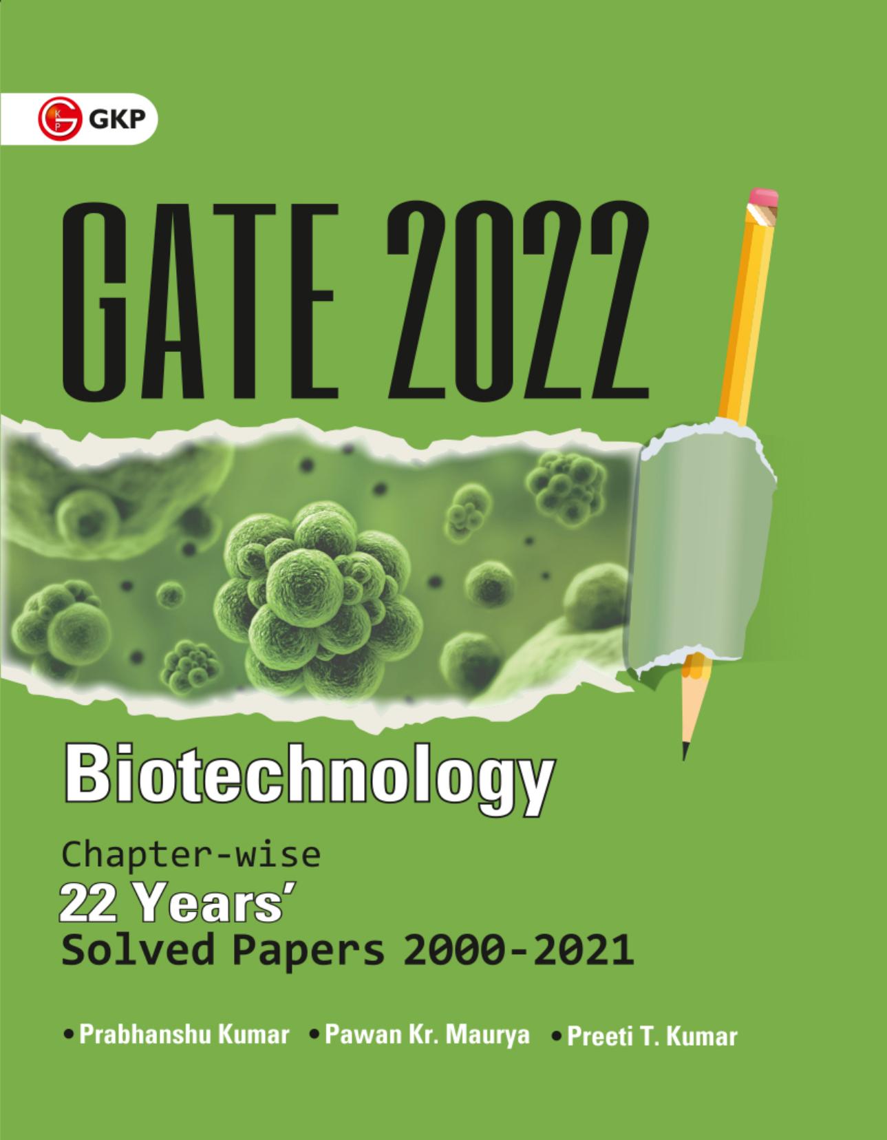GATE 2022 - Biotechnology - 22 Years Chapter wise Solved Papers (2000-2021) by Dr. Prabhanshu Kumar Dr.Pawan Kr. Maurya Er. Preeti T. Kumar
