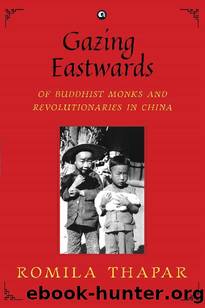 GAZING EASTWARDS: Of Buddhist Monks and Revolutionaries in China by Romila Thapar