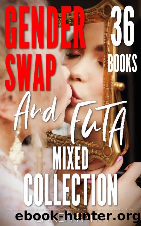 GENDER SWAP AND FUTA MIXED COLLECTION: Guys Switching Gender Accidentally and Become Female Bimbos and Futanari Hidden Surprises Short Stories by Faith Laken