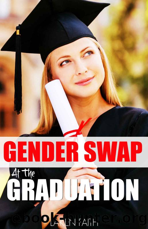 GENDER SWAP AT THE GRADUATION: Becoming An Eager Bimbo By A Magic Spell by Faith Laken