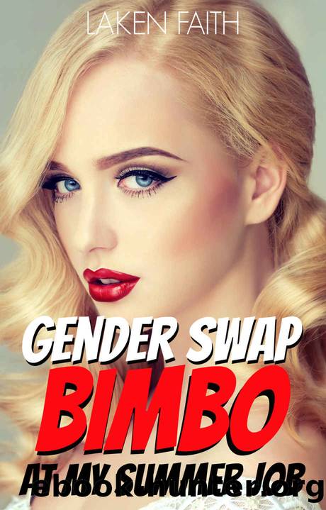 GENDER SWAP BIMBO AT MY SUMMER JOB: Magic Body Change - From Man to Hot Bimbo by Faith Laken