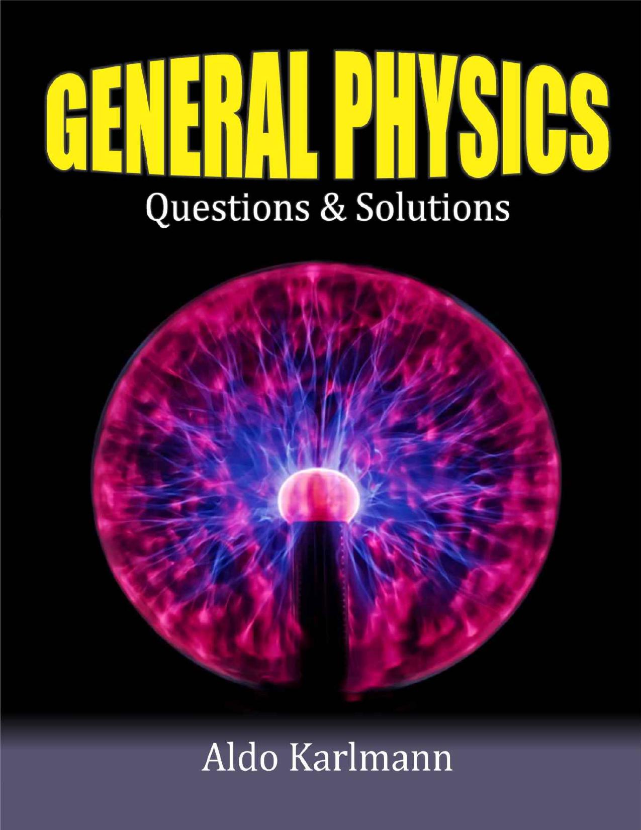 GENERAL PHYSICS: Questions & Solutions by Aldo Karlmann