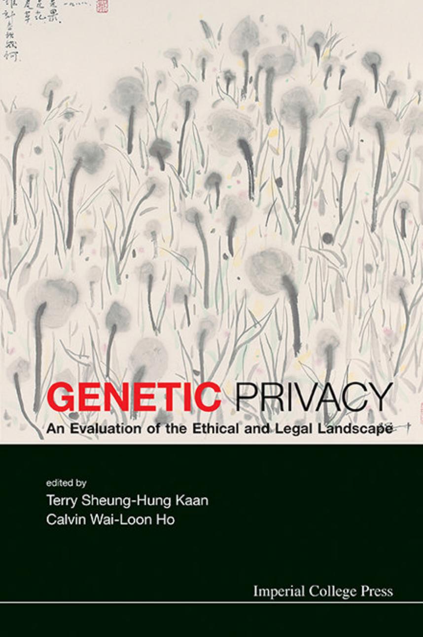GENETIC PRIVACY: AN EVALUATION OF THE ETHICAL AND LEGAL LANDSCAPE by KAAN TERRY SHEUNG-HUNG ET AL