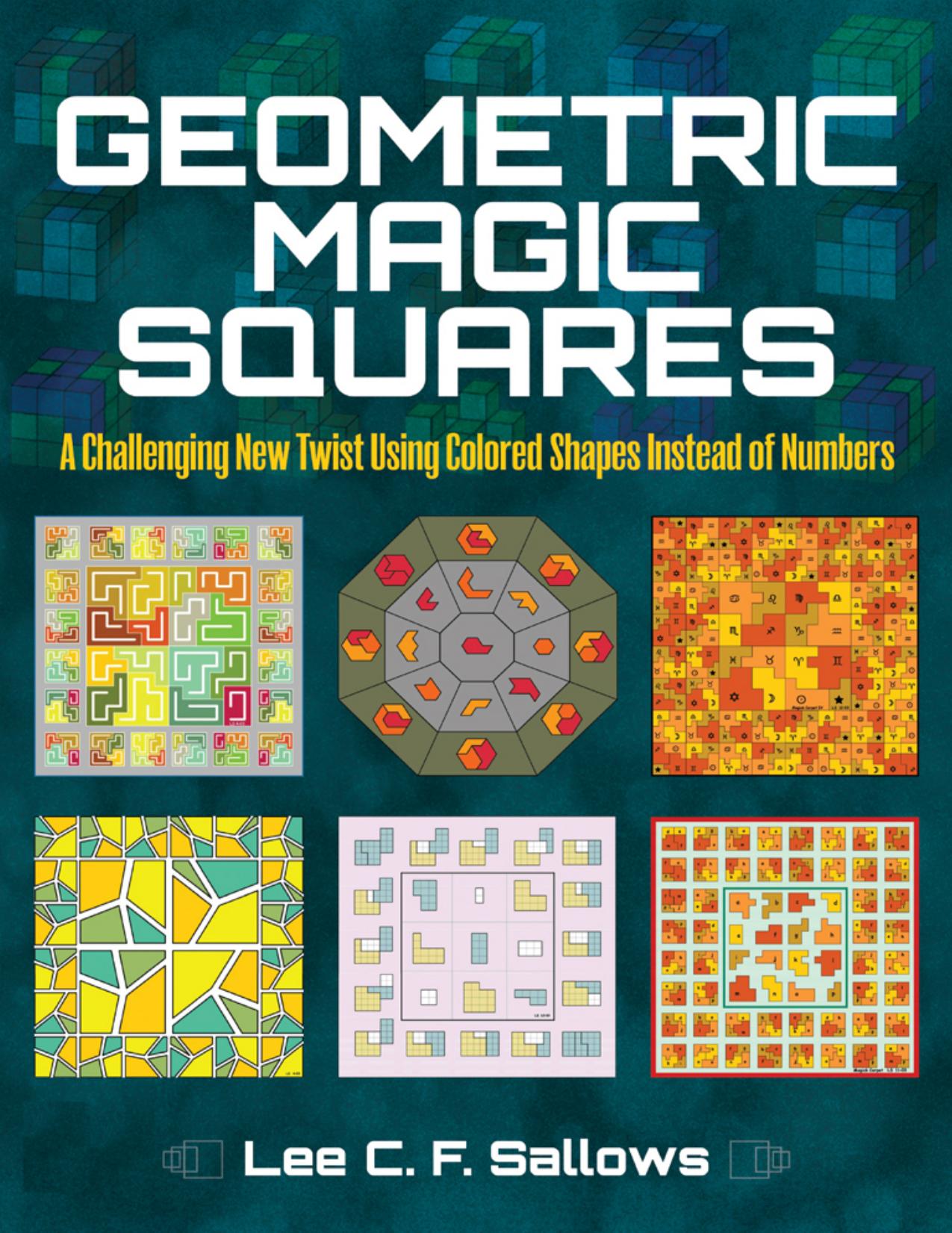 GEOMETRIC MAGIC SQUARES. A Challenging New Twist Using Colored Shapes Instead of Numbers by Lee C.F. Sallows