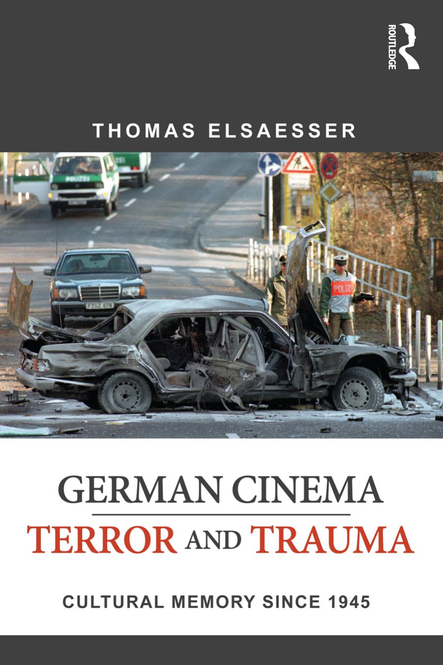 GERMAN CINEMA--TERROR AND TRAUMA cultural memory since 1945 by Thomas Elsaesse