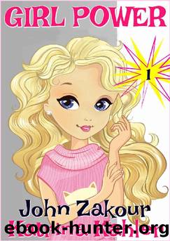 GIRL POWER - Book 1: Girl to the Rescue! - Books for Girls 9 - 12 by Katrina Kahler & John Zakour