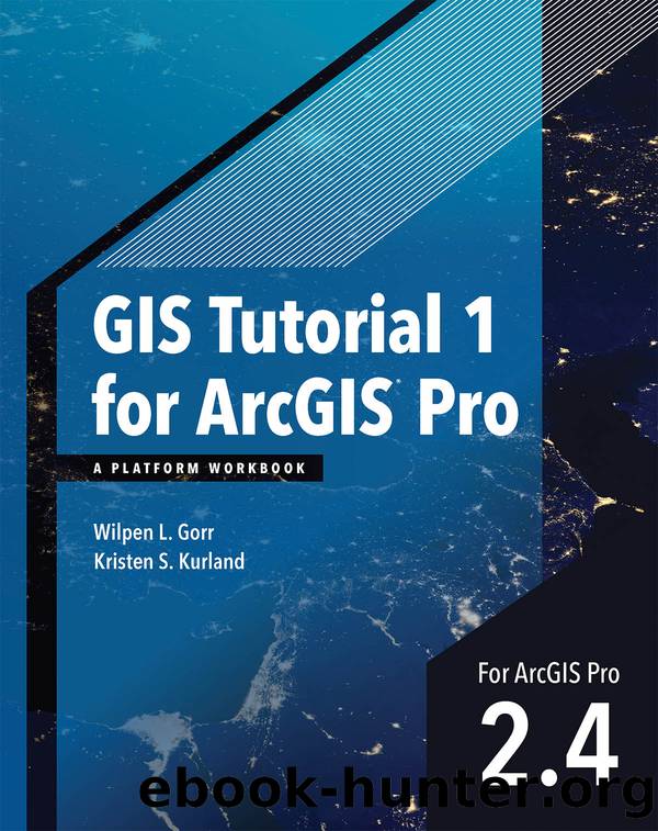 GIS Tutorial 1 for ArcGIS Pro by Wilpen L. Gorr & Kristen S. Kurland