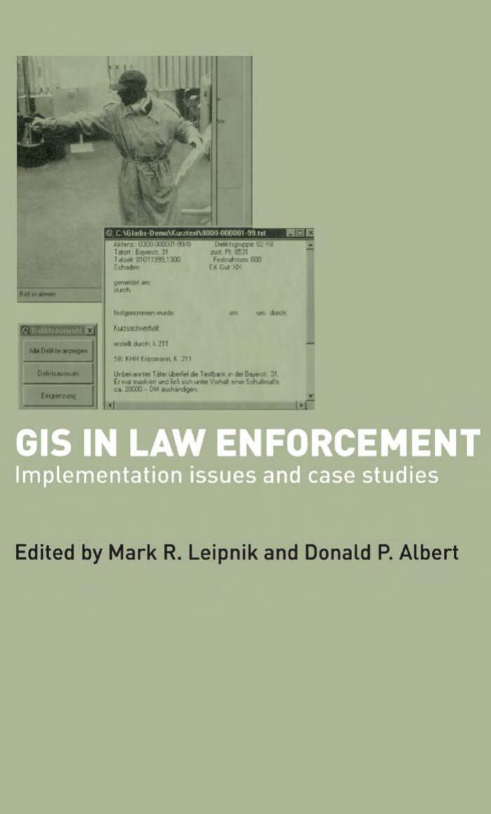 GIS in Law Enforcement: Implementation Issues and Case Studies by Mark R. Leipnik Donald P. Albert