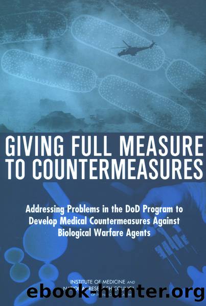 GIVING FULL MEASURE TO COUNTERMEASURES: Addressing Problems in the DoD Program to Develop Medical Countermeasures Against Biological Warfare Agents by Institute of Medicine & National Research Council of the National Academies