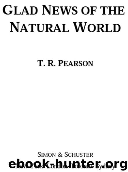 GLAD NEWS OF THE NATURAL WORLD by T. R. Pearson