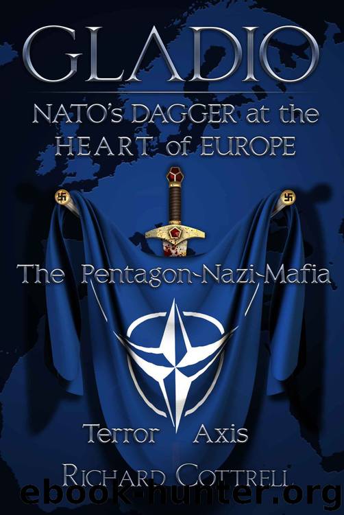 GLADIO: NATO’S Dagger at the Heart of Europe: The Pentagon-Nazi-Mafia Terror Axis by Richard Cottrell