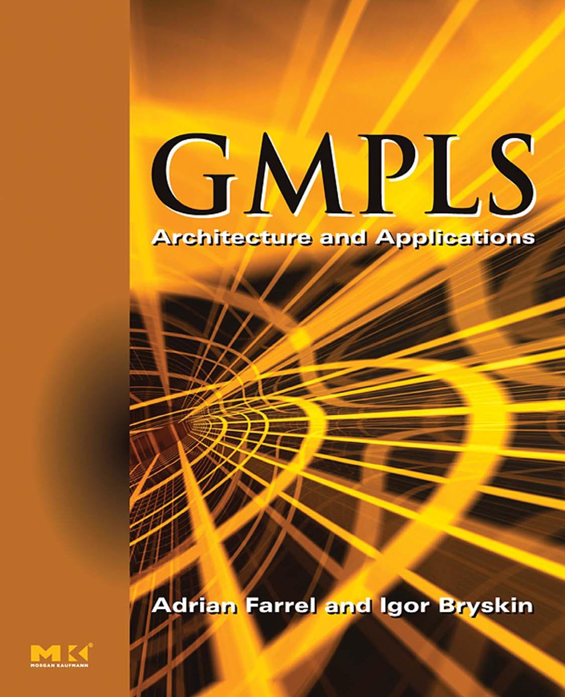 GMPLS: Architecture and Applications (The Morgan Kaufmann Series in Networking) by Adrian Farrel Igor Bryskin