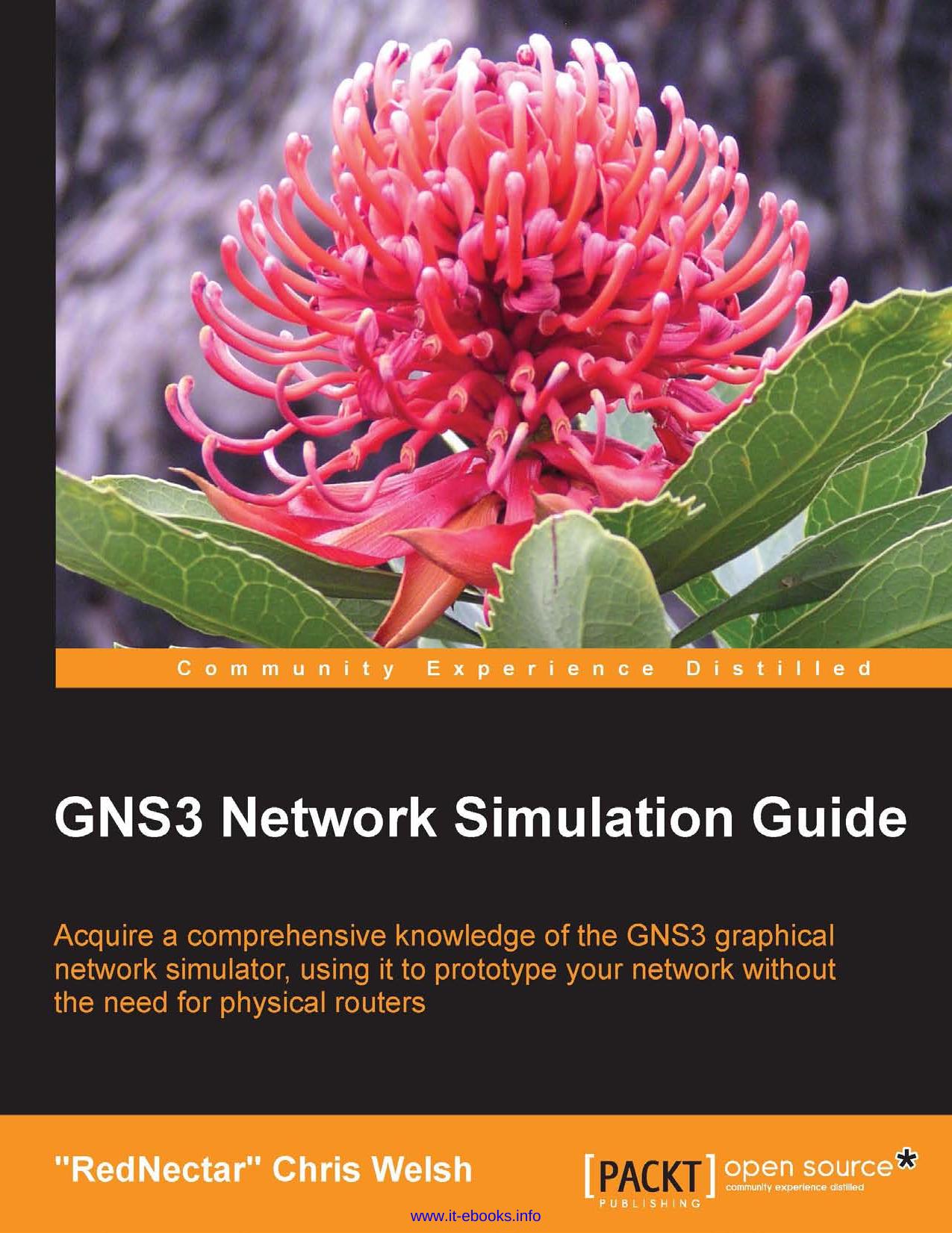 GNS3 Network Simulation Guide: Acquire a comprehensive knowledge of the GNS3 graphical network simulator, using it to prototype your network without the need for physical routers by RedNectar Chris Welsh