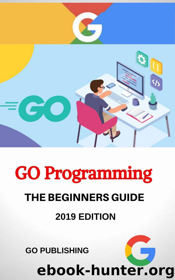 GO: GO Programming Language for Beginners, 2019 Edition. by Publishing GO