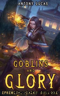 GOBLINS And GLORY: A LitRPG Harem Fantasy by ANTONY LUCAS