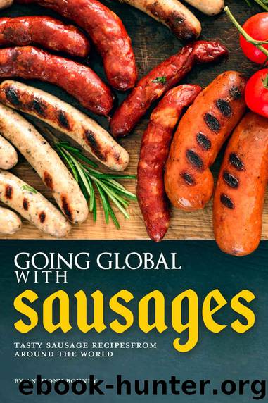 GOING GLOBAL WITH SAUSAGES: Tasty Sausage Recipes from Around the World by Anthony Boundy