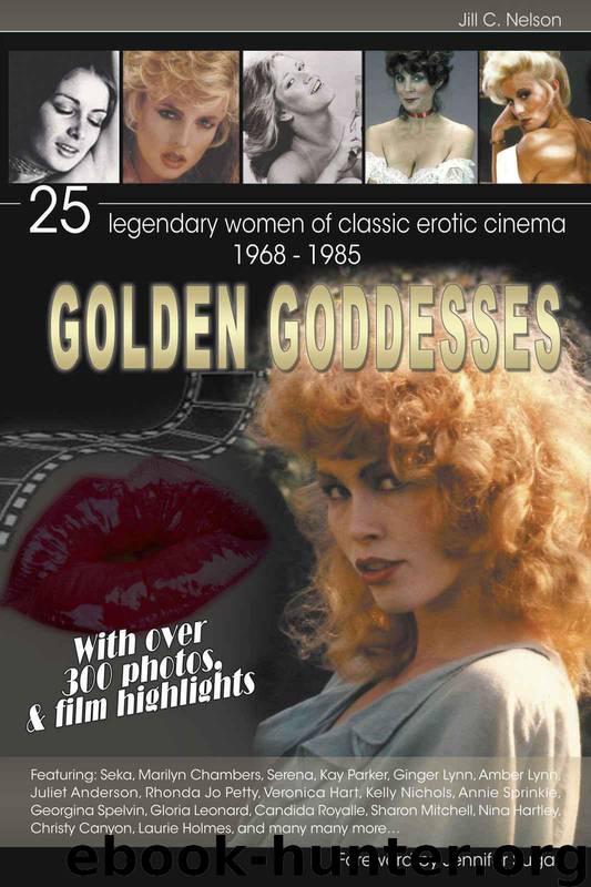 GOLDEN GODDESSES: 25 LEGENDARY WOMEN OF CLASSIC EROTIC CINEMA, 1968-1985 by Nelson Jill C