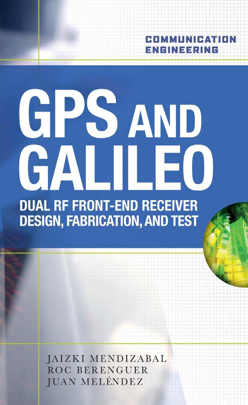 GPS And Galileo Dual RF Front End Receiver And Design Fabrication And Test by Jaizki Mendizabal Samper Juan Melendez Lagunilla Roc Berenguer Perez