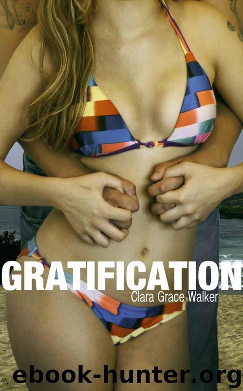 GRATIFICATION (Desire Never Dies) by Clara Grace Walker