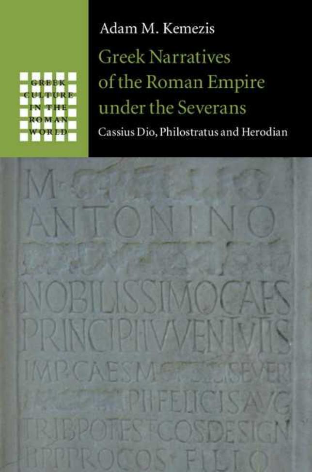 GREEK NARRATIVES OF THE ROMAN EMPIRE UNDER THE SEVERANS by ADAM M. KEMEZIS