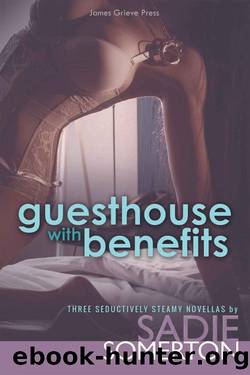 GUESTHOUSE WITH BENEFITS: Three Seductively Steamy Novellas by Sadie Somerton
