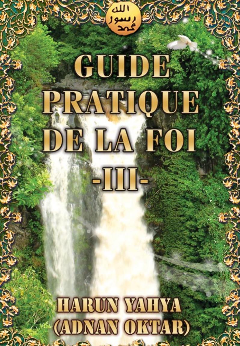 GUIDE PRATIQUE DE LA FOI-III by HARUN YAHYA-ADNAN OKTAR
