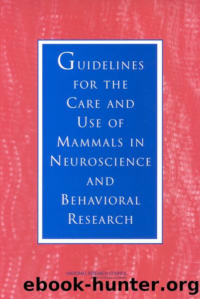 GUIDELINES FOR THE CARE AND USE OF MAMMALS IN NEUROSCIENCE AND BEHAVIORAL RESEARCH by National Research Council of the National Academies