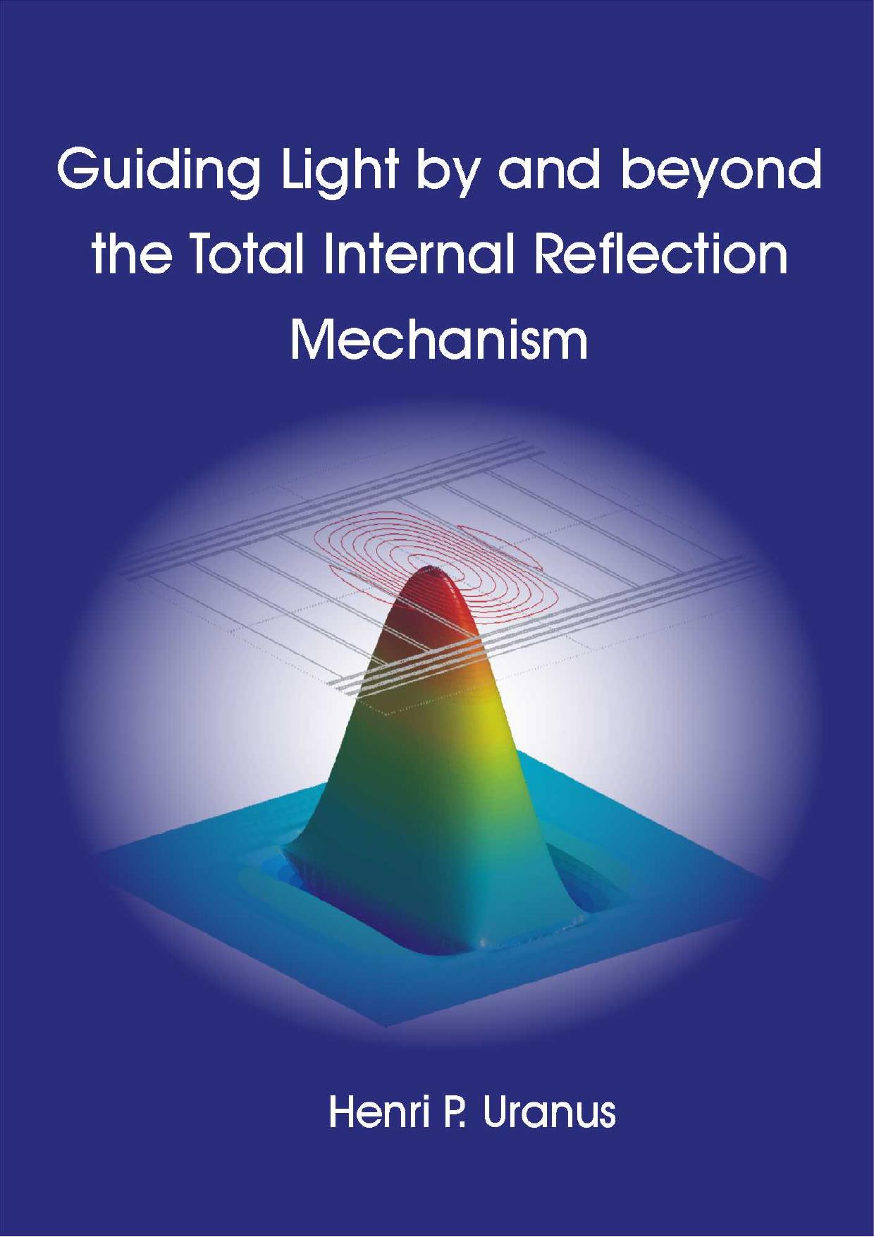 GUIDING LIGHT BY AND BEYOND THE TOTAL INTERNAL REFLECTION MECHANISM by Henri Uranus