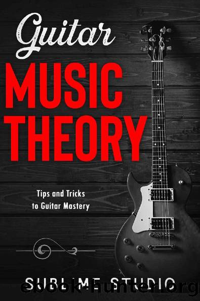 GUITAR MUSIC THEORY: Tips and Tricks to Guitar Mastery by Sublime Studio