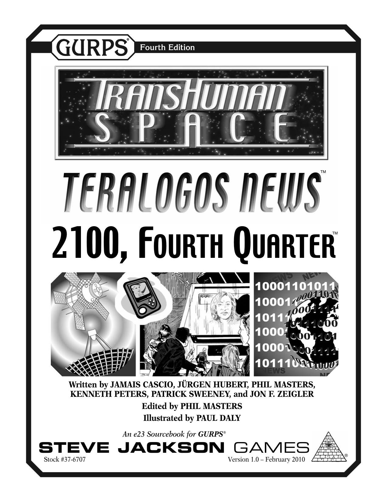 GURPS 4th edition. Transhuman Space: Teralogos News â 2100, Fourth Quarter by Jamais Cascio Jürgen Hubert Phil Masters Kenneth Peters Patrick Sweeney Jon F. Zeigler