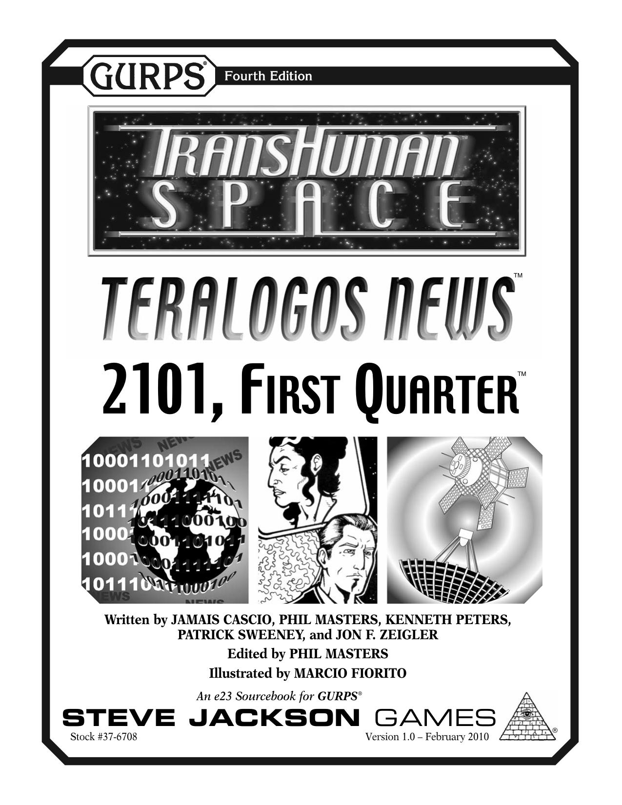 GURPS 4th edition. Transhuman Space: Teralogos News â 2101, First Quarter by Jamais Cascio Phil Masters Kenneth Peters Patrick Sweeney Jon F. Zeigler