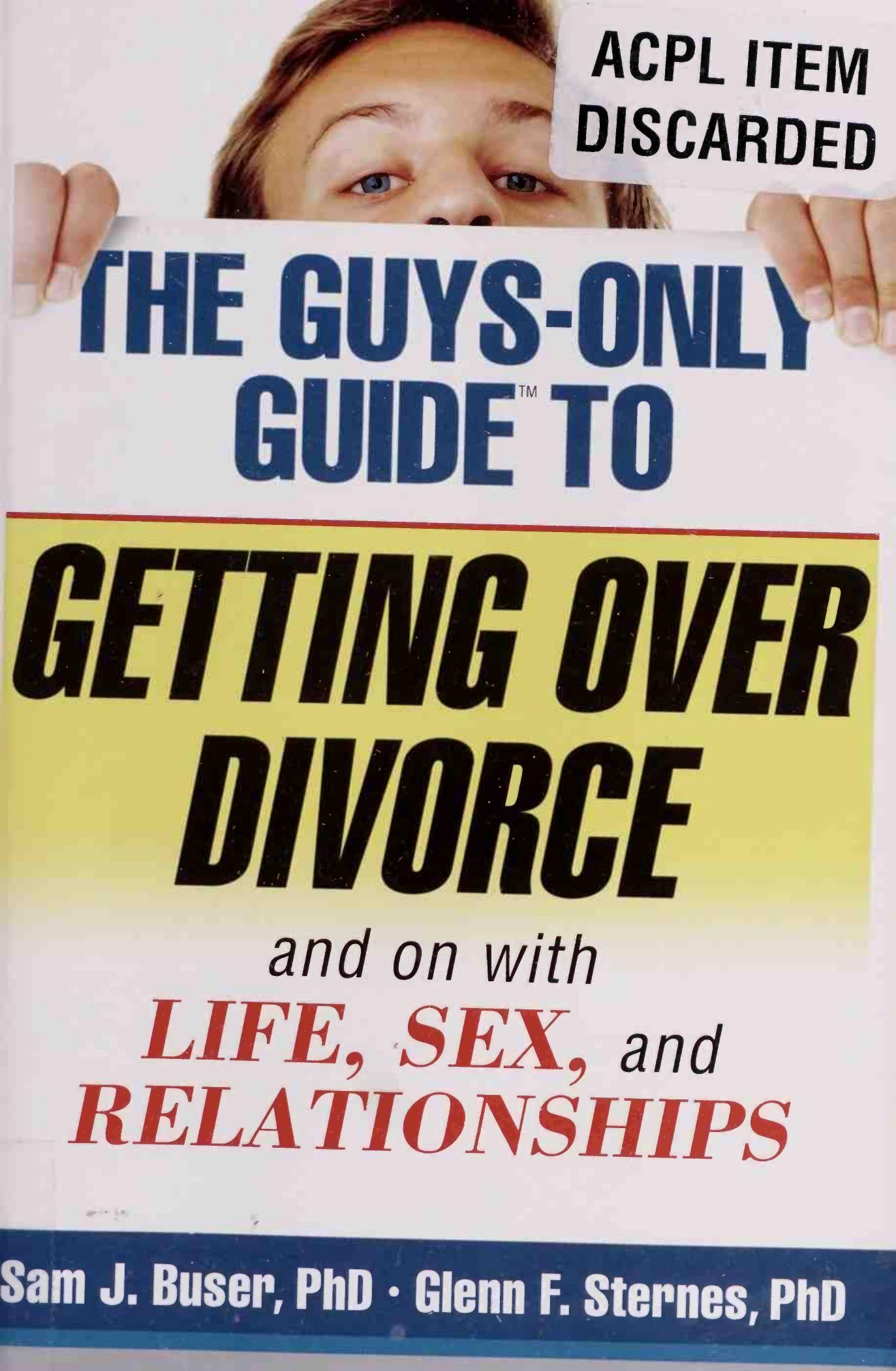 GUYS-ONLY GUIDE TO GETTING OVER DIVORCE: AND ON WITH LIFE, SEX, AND RELATIONSHIPS by Sam J. Buser; Glenn F. Sternes