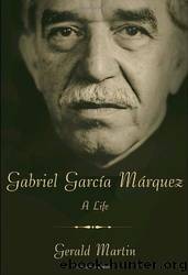 Gabriel García Márquez: A Life by Gerald Martin